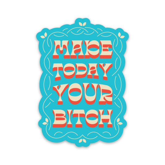 Make Today Your Bitch Sticker (funny, motivational, gift)